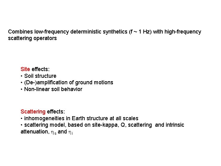Combines low-frequency deterministic synthetics (f ~ 1 Hz) with high-frequency scattering operators Site effects: