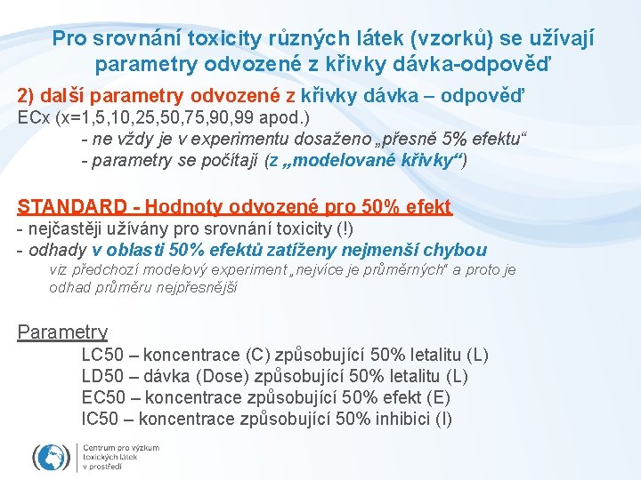 Pro srovnání toxicity různých látek (vzorků) se užívají parametry odvozené z křivky dávka-odpověď 2)