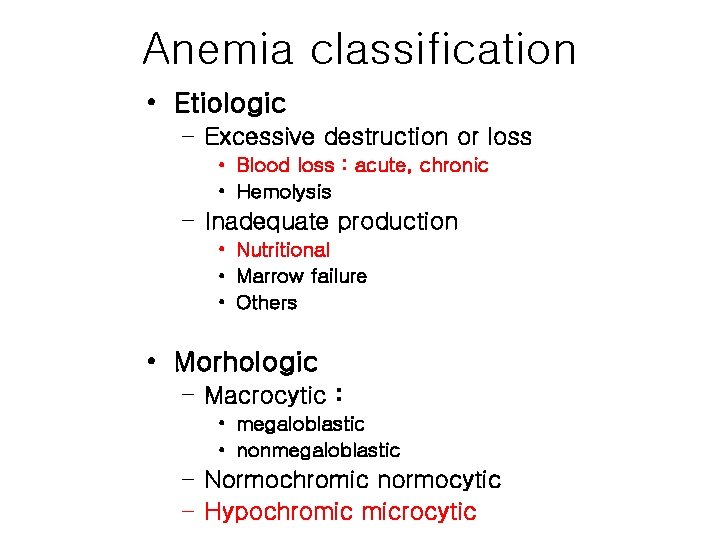 Anemia classification • Etiologic – Excessive destruction or loss • Blood loss : acute,