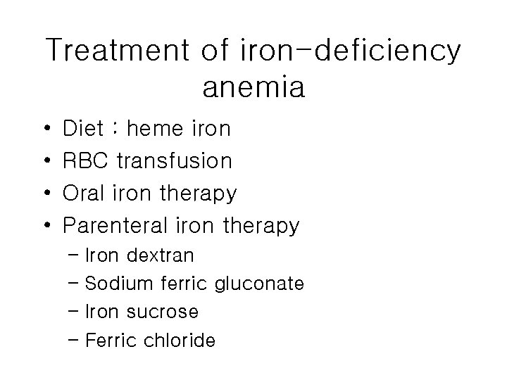 Treatment of iron-deficiency anemia • • Diet : heme iron RBC transfusion Oral iron
