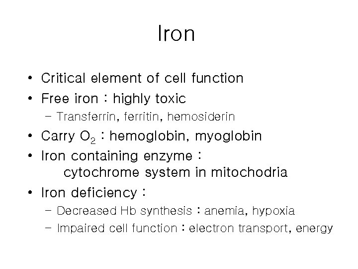 Iron • Critical element of cell function • Free iron : highly toxic –