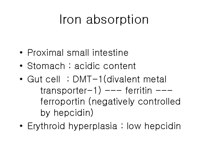 Iron absorption • Proximal small intestine • Stomach : acidic content • Gut cell