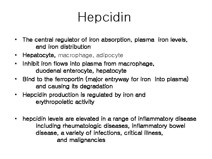 Hepcidin • The central regulator of iron absorption, plasma iron levels, and iron distribution
