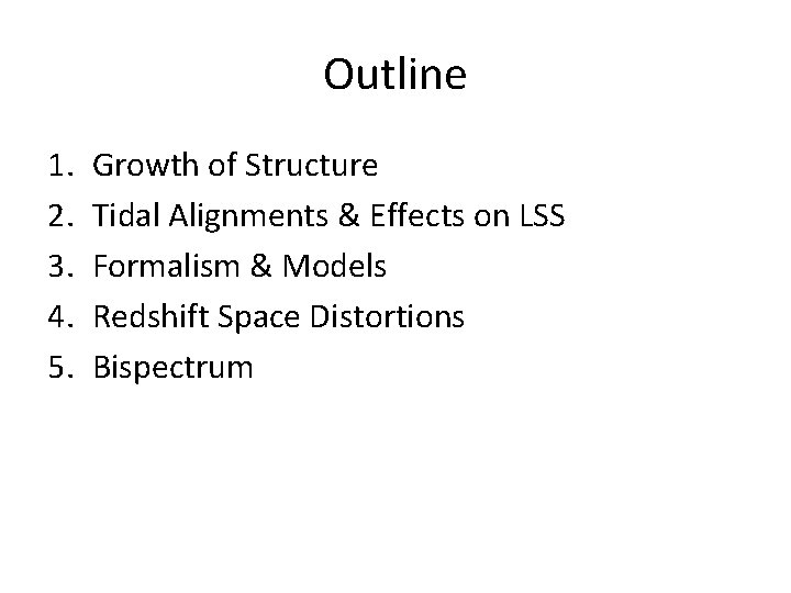 Outline 1. 2. 3. 4. 5. Growth of Structure Tidal Alignments & Effects on