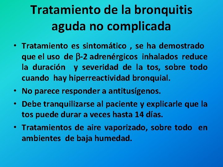 Tratamiento de la bronquitis aguda no complicada • Tratamiento es sintomático , se ha