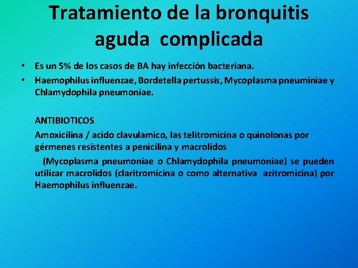 Tratamiento de la bronquitis aguda complicada • Es un 5% de los casos de