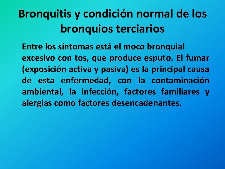 Bronquitis y condición normal de los bronquios terciarios Entre los síntomas está el moco