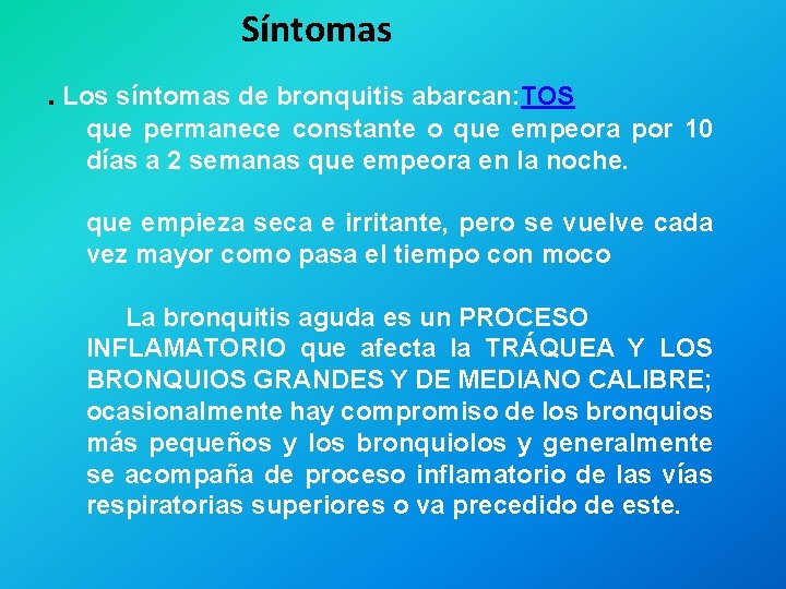  Síntomas . Los síntomas de bronquitis abarcan: TOS que permanece constante o que