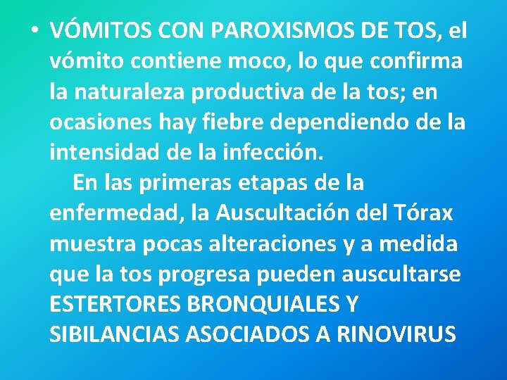  • VÓMITOS CON PAROXISMOS DE TOS, el vómito contiene moco, lo que confirma