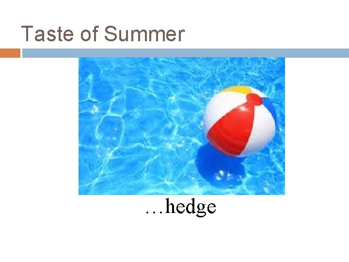 Taste of Summer …hedge 
