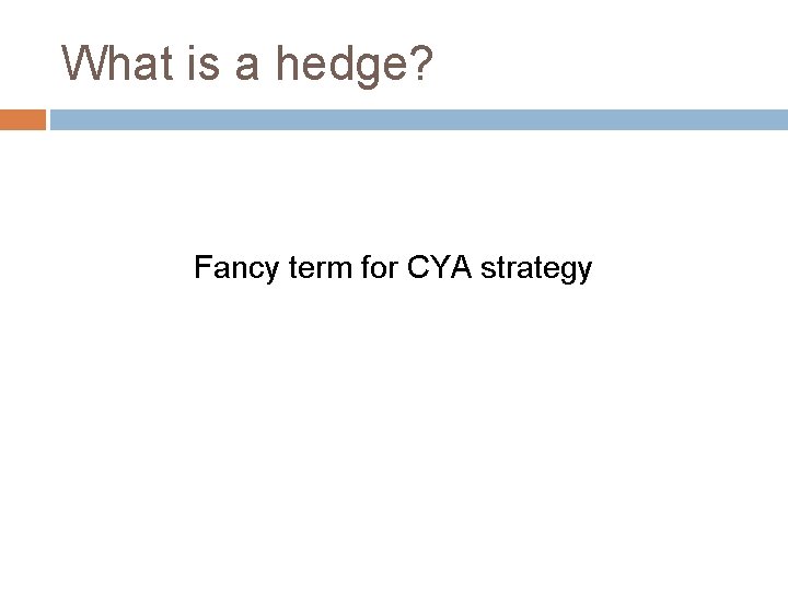 What is a hedge? Fancy term for CYA strategy 