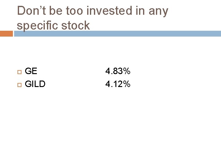 Don’t be too invested in any specific stock GE GILD 4. 83% 4. 12%