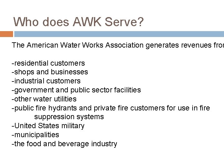 Who does AWK Serve? The American Water Works Association generates revenues from -residential customers