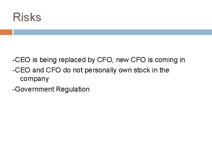Risks -CEO is being replaced by CFO, new CFO is coming in -CEO and