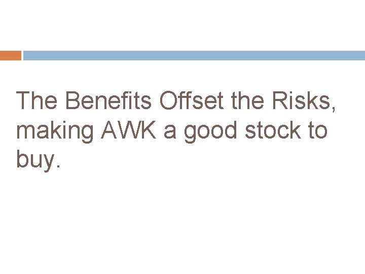 The Benefits Offset the Risks, making AWK a good stock to buy. 