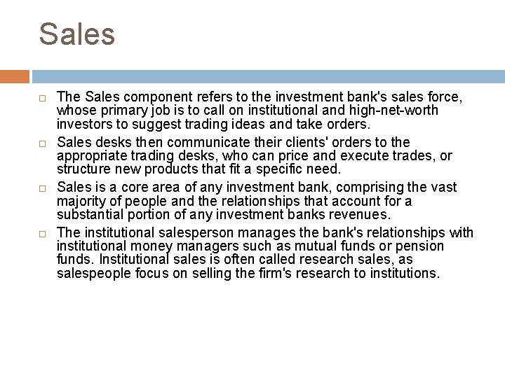 Sales The Sales component refers to the investment bank's sales force, whose primary job
