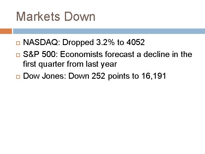 Markets Down NASDAQ: Dropped 3. 2% to 4052 S&P 500: Economists forecast a decline