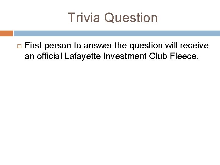 Trivia Question First person to answer the question will receive an official Lafayette Investment