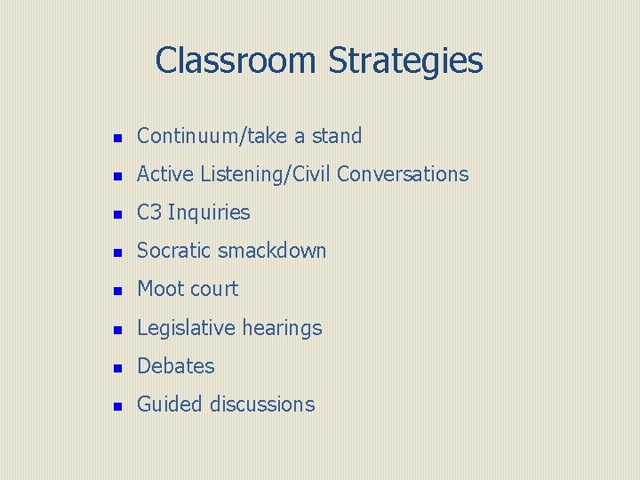Classroom Strategies n Continuum/take a stand n Active Listening/Civil Conversations n C 3 Inquiries