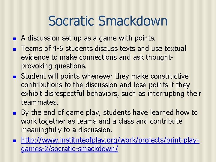 Socratic Smackdown n n A discussion set up as a game with points. Teams