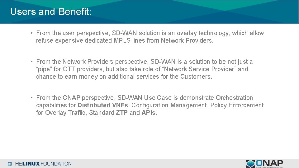 Users and Benefit: • From the user perspective, SD-WAN solution is an overlay technology,