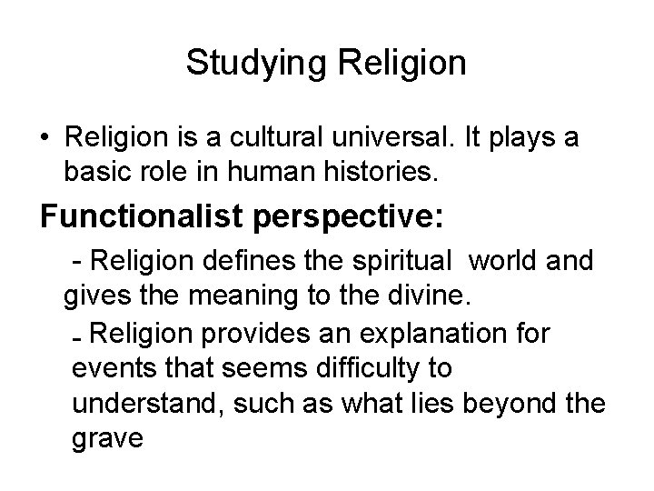 Studying Religion • Religion is a cultural universal. It plays a basic role in