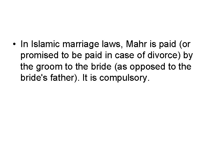  • In Islamic marriage laws, Mahr is paid (or promised to be paid
