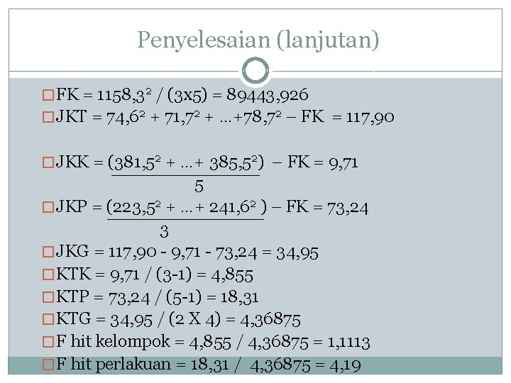 Penyelesaian (lanjutan) � FK = 1158, 32 / (3 x 5) = 89443, 926