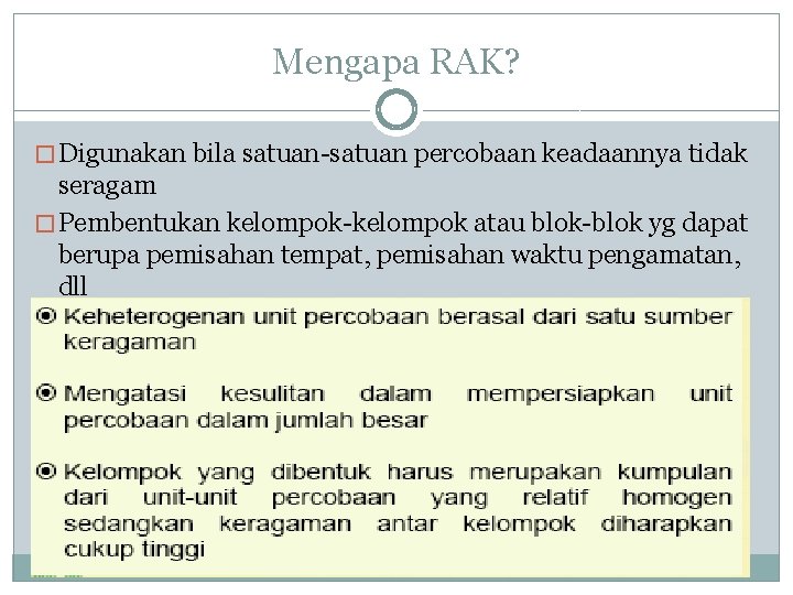 Mengapa RAK? � Digunakan bila satuan-satuan percobaan keadaannya tidak seragam � Pembentukan kelompok-kelompok atau