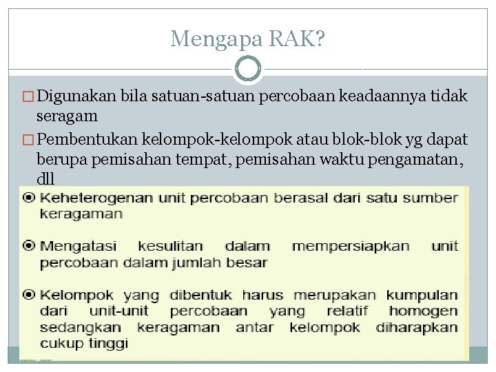 Mengapa RAK? � Digunakan bila satuan-satuan percobaan keadaannya tidak seragam � Pembentukan kelompok-kelompok atau