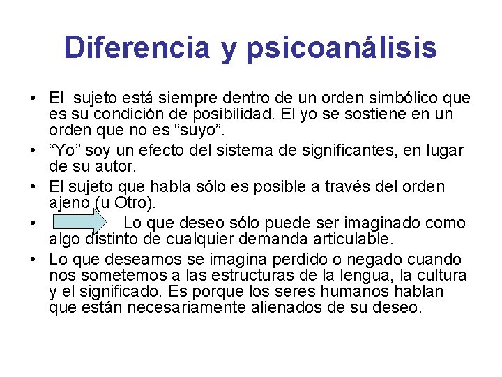 Diferencia y psicoanálisis • El sujeto está siempre dentro de un orden simbólico que