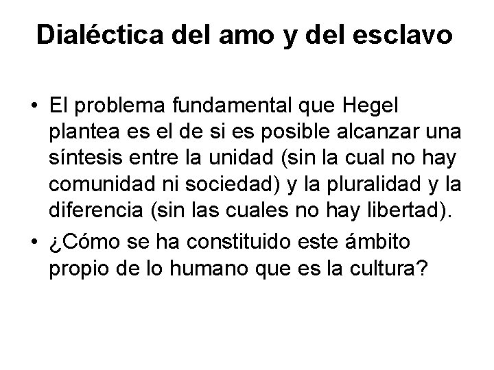 Dialéctica del amo y del esclavo • El problema fundamental que Hegel plantea es