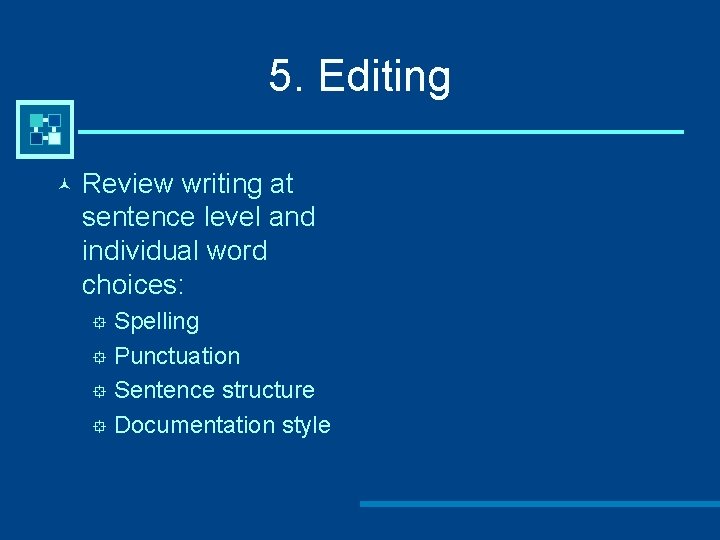 5. Editing © Review writing at sentence level and individual word choices: Spelling °