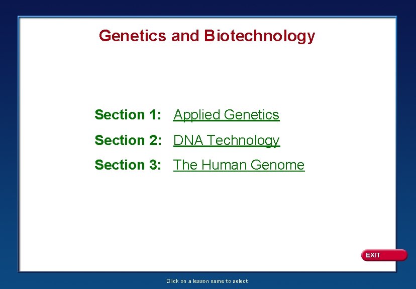 Genetics and Biotechnology Section 1: Applied Genetics Section 2: DNA Technology Section 3: The