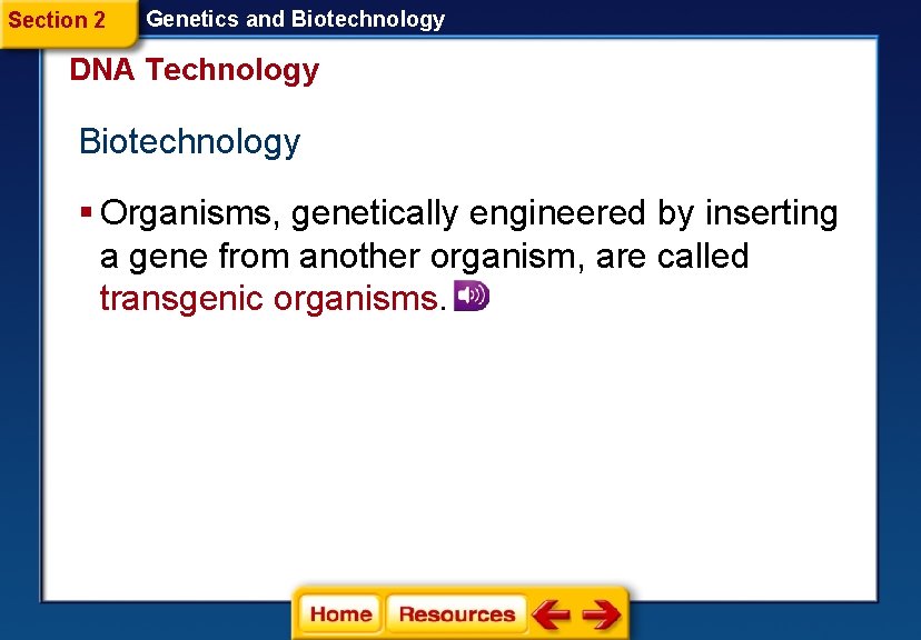 Section 2 Genetics and Biotechnology DNA Technology Biotechnology § Organisms, genetically engineered by inserting