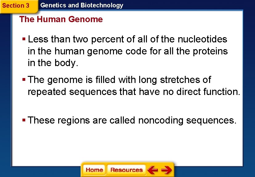 Section 3 Genetics and Biotechnology The Human Genome § Less than two percent of