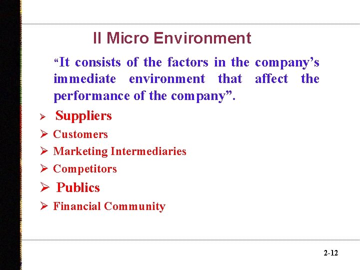 II Micro Environment “It consists of the factors in the company’s Ø immediate environment