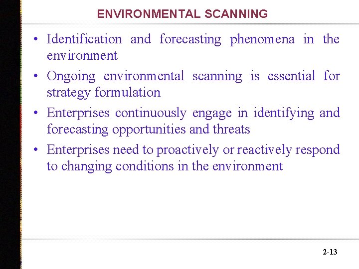 ENVIRONMENTAL SCANNING • Identification and forecasting phenomena in the environment • Ongoing environmental scanning