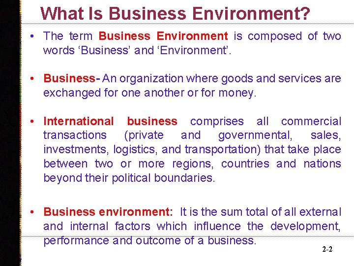 What Is Business Environment? • The term Business Environment is composed of two words