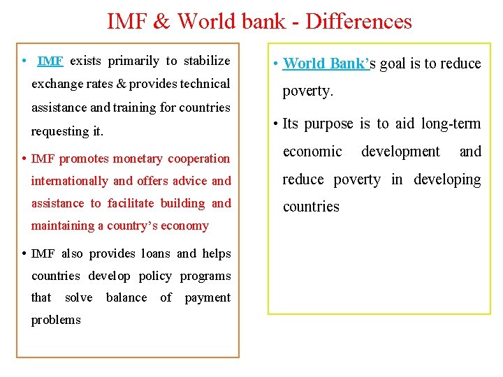 IMF & World bank - Differences • IMF exists primarily to stabilize exchange rates