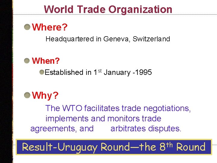 World Trade Organization Where? Headquartered in Geneva, Switzerland When? Established in 1 st January