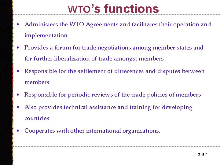 WTO’s functions • Administers the WTO Agreements and facilitates their operation and implementation •