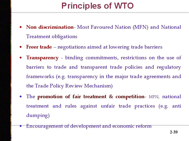 Principles of WTO • Non discrimination- Most Favoured Nation (MFN) and National Treatment obligations