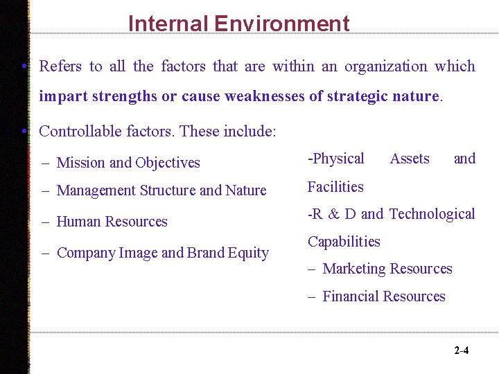 Internal Environment • Refers to all the factors that are within an organization which