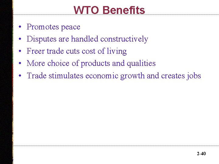 WTO Benefits • • • Promotes peace Disputes are handled constructively Freer trade cuts