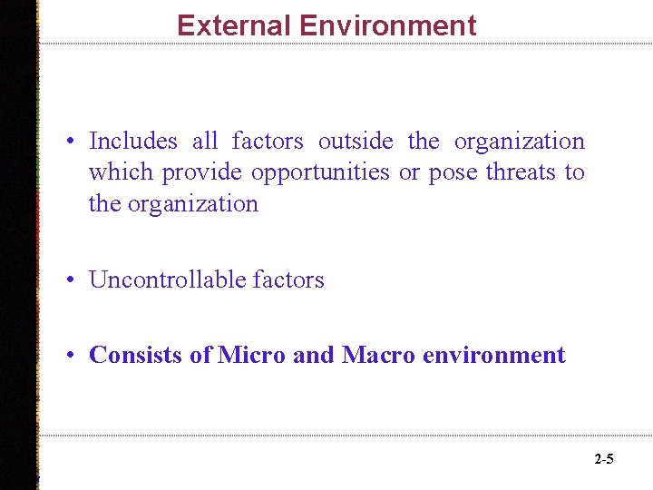 External Environment • Includes all factors outside the organization which provide opportunities or pose