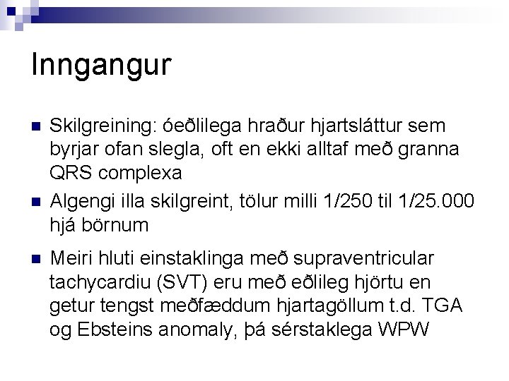 Inngangur n n n Skilgreining: óeðlilega hraður hjartsláttur sem byrjar ofan slegla, oft en