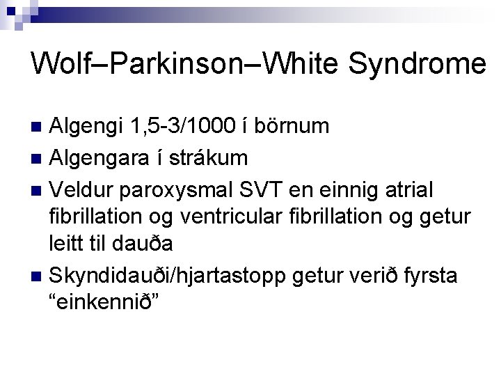 Wolf–Parkinson–White Syndrome Algengi 1, 5 -3/1000 í börnum n Algengara í strákum n Veldur