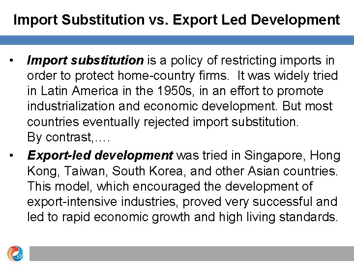 Import Substitution vs. Export Led Development • • Import substitution is a policy of