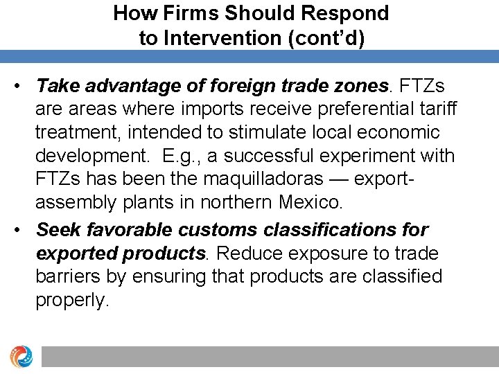 How Firms Should Respond to Intervention (cont’d) • Take advantage of foreign trade zones.